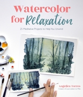 Watercolor for Relaxation : 25 Meditative Projects to Help You Unwind 1645674002 Book Cover