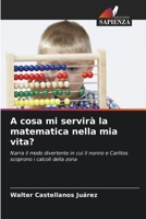 A cosa mi servirà la matematica nella mia vita? 6206240827 Book Cover
