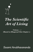 The Scientific Art of Living: Volume 2: Based on Bhagwad Gita Chapter 2 B08MVD25JG Book Cover