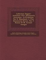 Collection Dugast-Matifeux: Ptie. Documents Ant Rieurs La R Volution, Par R. Blanchard. 2. Ptie. Documents Divers, Par J. Rousse Et M. Giraud-Mangin 1286961025 Book Cover