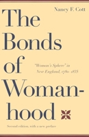 The Bonds of Womanhood: "Woman's Sphere" in New England, 1780-1835 0300072988 Book Cover