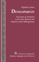 Developments; Encounters of Formation in the Latin American and Hispanic/Latino Bildungsroman 1433119412 Book Cover
