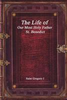 The Life of Our Most Holy Father St. Benedict 1973376733 Book Cover