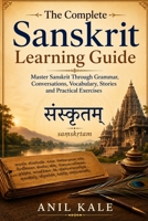 The Complete Sanskrit Learning Guide: Master Sanskrit Through Grammar, Conversations, Vocabulary, Stories and Practical Exercises B0H5CB16JS Book Cover