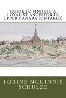 Guide to Finding a Loyalist Ancestor in Upper Canada (Ontario) 1987938267 Book Cover