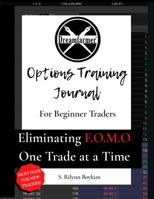 Dreamfarmer®'s Options Trading Journal for Beginner Traders: Eliminating F.O.M.O (fear of Missing Out) One Trade at a Time 1735016128 Book Cover