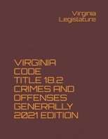 VIRGINIA CODE TITLE 18.2 CRIMES AND OFFENSES GENERALLY 2021 EDITION: NAK Legal Publishing B0917QHXM8 Book Cover
