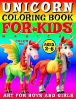 Magical Unicorn Coloring Book for Kids - Color Me - Art for Boys and Girls: 50 Pages of Creative Booklet as Part of Early Learning for Children Ages 2 B0CPXP7K36 Book Cover