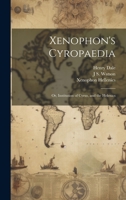 Xenophon's Cyropaedia: Or, Institution of Cyrus, and the Helenics 1021260797 Book Cover