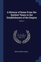 A History of Rome From the Earliest Times to the Establishment of the Empire; Volume 1 0344216497 Book Cover