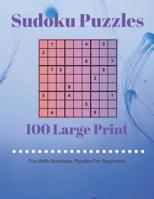 Sudoku Puzzles 100 Large Print: Fun With Numbers, Puzzles For Beginners 1073135683 Book Cover
