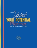 The Unlock Your Potential Planner - 2021 for Work + Family + Life 0578822520 Book Cover
