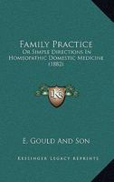 Family Practice: Or Simple Directions In Homeopathic Domestic Medicine 1164643401 Book Cover