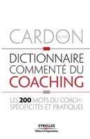 Dictionnaire commenté du coaching: Les 200 mots du coach: spécificités et pratiques 221254331X Book Cover