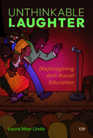 Unthinkable Laughter: (Re)Imagining Anti-Racist Education 148755107X Book Cover