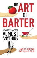 The Art of Barter: How to Trade for Almost Anything 1602399530 Book Cover