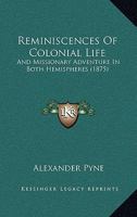 Reminiscences Of Colonial Life: And Missionary Adventure In Both Hemispheres 1248910699 Book Cover