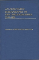 An Annotated Bibliography of ERIC Bibliographies, 1966-1980 0313226881 Book Cover