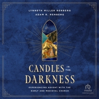Candles in the Darkness: Experiencing Advent with the Early and Medieval Church B0H279FPLT Book Cover