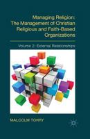 Managing Religion: The Management of Christian Religious and Faith-Based Organizations: Volume 2: External Relationships 1137439262 Book Cover