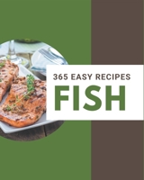 365 Easy Fish Recipes: Happiness is When You Have an Easy Fish Cookbook! B08P4VLM5R Book Cover