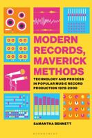 Modern Records, Maverick Methods: Technology and Process in Popular Music Record Production 1978-2000 1501344102 Book Cover