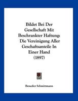 Bildet Bei Der Gesellschaft Mit Beschrankter Haftung: Die Vereinigung Aller Geschaftsanteile In Einer Hand (1897) 1160327726 Book Cover