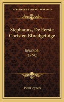 Stephanus, De Eerste Christen Bloedgetuige: Treurspel (1790) 116629823X Book Cover
