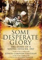 Some Desperate Glory: The World War I Diary of a British Officer, 1917 067167904X Book Cover