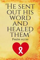 He Sent Out His Word And Healed Them: Biblical Affirmations Journal for Cancer Patients and Survivors (Bible Scripture Inspiration) 1729366287 Book Cover