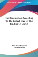 The Redemption According To The Perfect Way Or The Finding Of Christ 1419171925 Book Cover