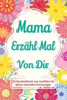 Mama, erzähl mal von dir: Ein Geschenkbuch zum Ausfüllen mit deinen wertvollen Erinnerungen (Familiengeschichte) (German Edition) 1963155548 Book Cover