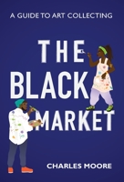 The Black Market: Una Guida al Collezionismo d'arte 173517081X Book Cover