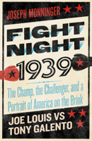 Fight Night 1939: The Champ, the Challenger, and a Portrait of America on the Brink 1586424092 Book Cover