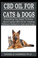 CBD Oil for Cats & Dogs: Using CBD Oil For Curing And Preventing Different Ailments In Cats and Dogs 1076771874 Book Cover