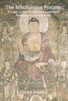 The Mindfulness Process: A Guide to the Principles of Mindfulness, Relaxation and Satisfaction 1794466460 Book Cover