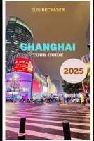 Shanghai Tour Guide 2025 B0FKG5DCSY Book Cover