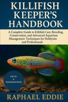 KILLIFISH KEEPER'S HANDBOOK: A Complete Guide to Killifish Care, Breeding, Conservation, and Advanced Aquarium Management Techniques for Hobbyists and Professionals B0FS7ZQR34 Book Cover