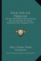 Essai Sur Les Pr�jug�s: Ou de l'Influence Des Opinions Sur Les Moeurs & Sur Le Bonheur Des Hommes 1537230913 Book Cover