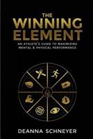 The Winning Element: An Athlete's Guide to Maximizing Mental & Physical Performa 173258804X Book Cover