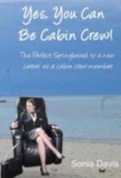 Yes, You Can Be Cabin Crew! The Perfect Springboard to a new career as a cabin crew member: All the Inside Info You Need to Secure the Job of Your Dreams 0955086507 Book Cover