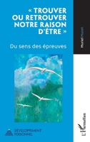 « Trouver ou retrouver notre raison d'être »: Du sens des épreuves (Développement Personnel) (French Edition) 2336453606 Book Cover