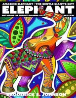 Amazing Elephants - The Gentle Giant's Gfit: Best Designs for Immersive Coloring, Fun, Relaxation, and Stress Relief 1546655964 Book Cover