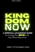 Kingdom Now: A spiritual awakening guide to living the epic life you were born for 179481468X Book Cover