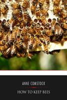 How To Keep Bees: A Handbook for Beginners in Bee-Keeping 1541351746 Book Cover