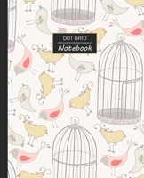 Dot Grid Notebook: Dotted Grid Notebook/Journal Hand Drawn Doodles Pet Birds Birdcages 100 Pages 7.5 x 9.25 Children Kids Girls Teens Women Perfect For School 1673533752 Book Cover