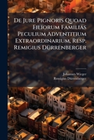 de Jure Pignoris Quoad Filiorum Familias Peculium Adventitium Extraordinarium, Resp. Remigius Durrenberger 1274920450 Book Cover