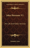 John Sherman V1: His Life And Public Services 1162993871 Book Cover