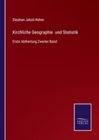 Kirchliche Geographie und Statistik: Erste Abtheilung Zweiter Band 3375094086 Book Cover