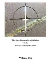 Thirty Days of Meditations (Volume I): Wesleyan Contemplative Order 0989817229 Book Cover